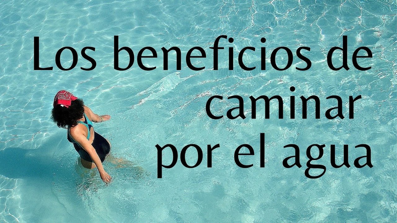 beneficios de caminar en el agua