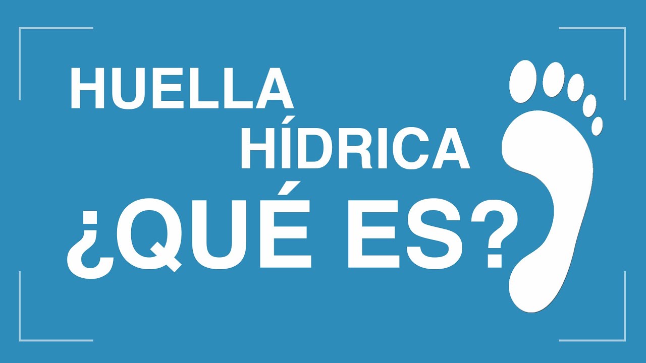 huella de agua y huella hidrica