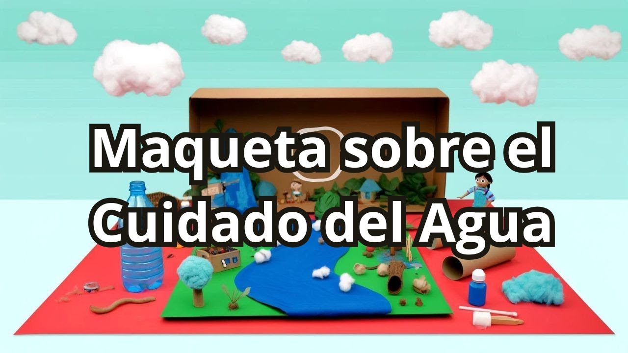 maqueta del cuidado del agua