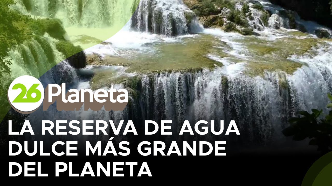 mayores reservas de agua dulce del mundo